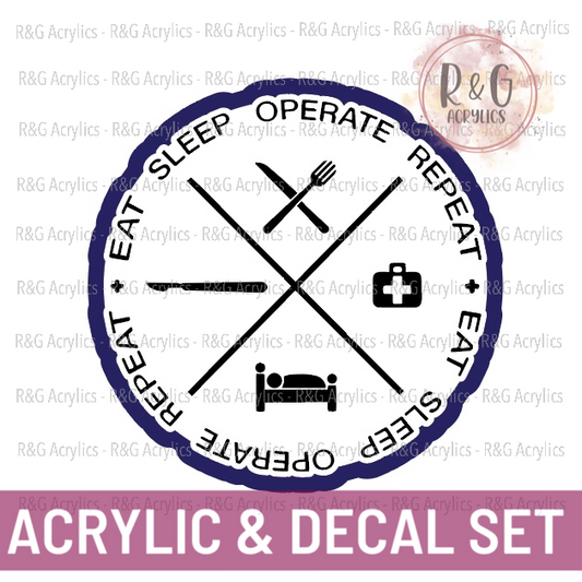 Eat Sleep Operate Repeat | Acrylic Blank & Vinyl Decal COMBO