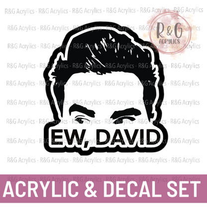 "Ew, David" - David's Head - Acrylic & Decal COMBO