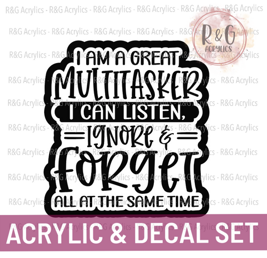 I Am A Great Multitasker I Can Listen Ignore & Forget All At The Same Time - Acrylic & Decal COMBO