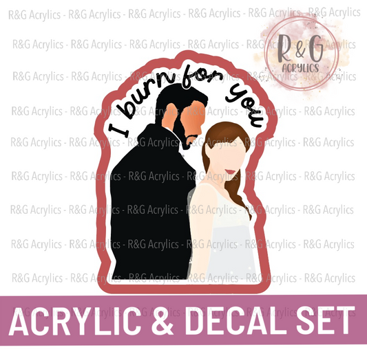 I Burn For You | Acrylic Blank & Vinyl Decal COMBO
