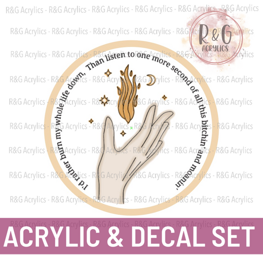 I'd Rather Burn My Whole Life Down... | Acrylic Blank & Vinyl Decal COMBO