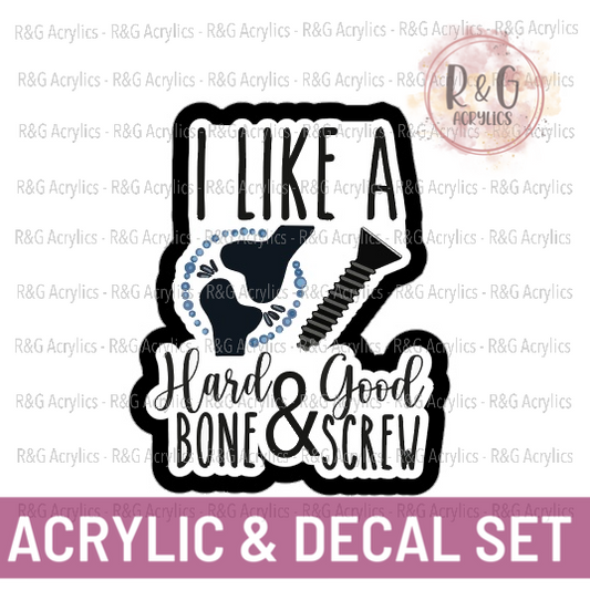 I Like A Hard Bone and A Good Screw - Acrylic & Decal COMBO