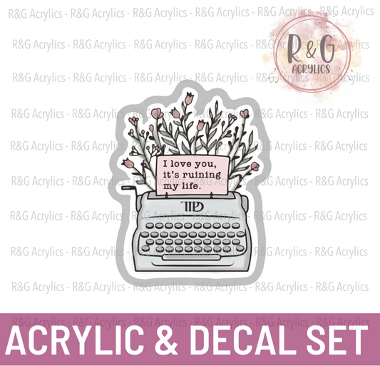 I Love You, It's Ruining My Life | Acrylic Blank & Vinyl Decal COMBO