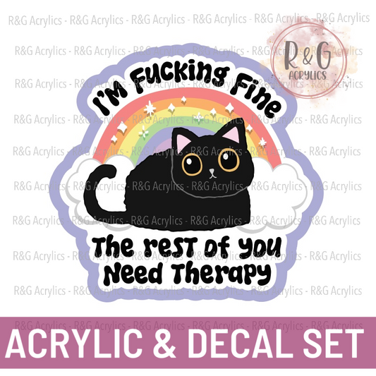 I'm Fucking Fine The Rest Of You You Need Therapy | Acrylic Blank & Vinyl Decal COMBO