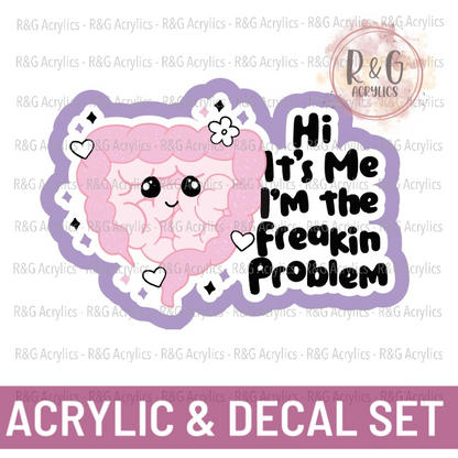 Intestine - It's Me I'm The Freakin Problem - Acrylic & Decal COMBO