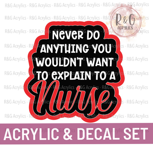 Never Do Anything You Wouldn't Want To Explain To A Nurse | Acrylic Blank & Vinyl Decal COMBO