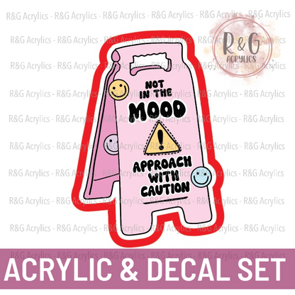 Not In The Mood Approach With Caution - Acrylic & Decal COMBO