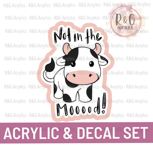 Not in the MOOOOD! - Acrylic & Decal COMBO