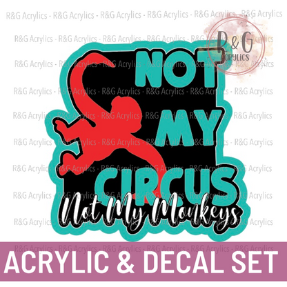 Not My Circus Not My Monkeys - Acrylic & Decal COMBO