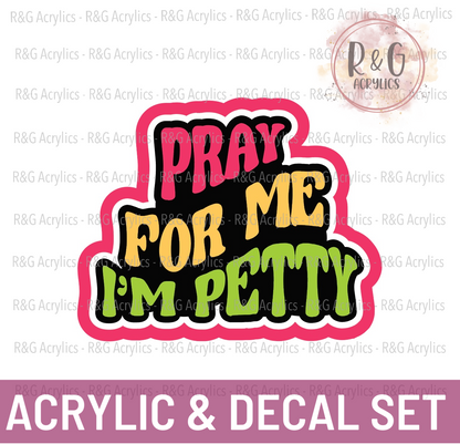 Pray For Me I'm Pretty - Acrylic & Decal COMBO