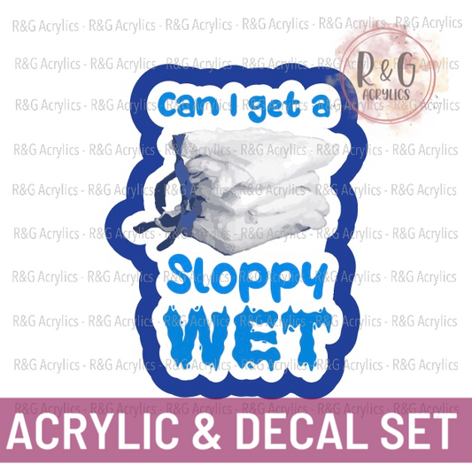 Sloppy Wet | Acrylic Blank & Vinyl Decal COMBO