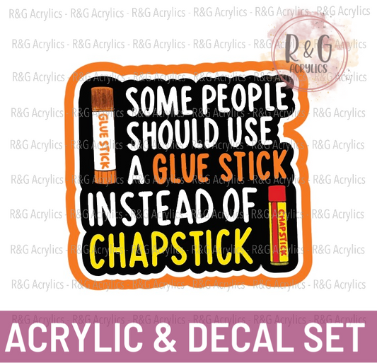 Some People Should Use A Glue Stick Instead Of Chapstick | Acrylic Blank & Vinyl Decal COMBO
