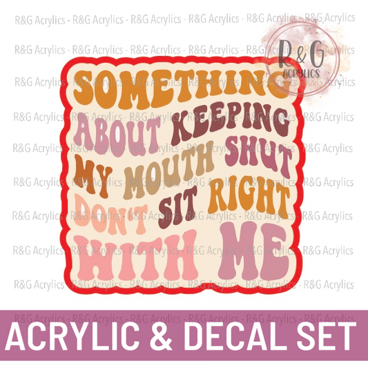 Keeping My Mouth Shut Don't Sit Right With Me | Acrylic Blank & Vinyl Decal COMBO