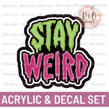 Stay Weird - Acrylic & Decal COMBO