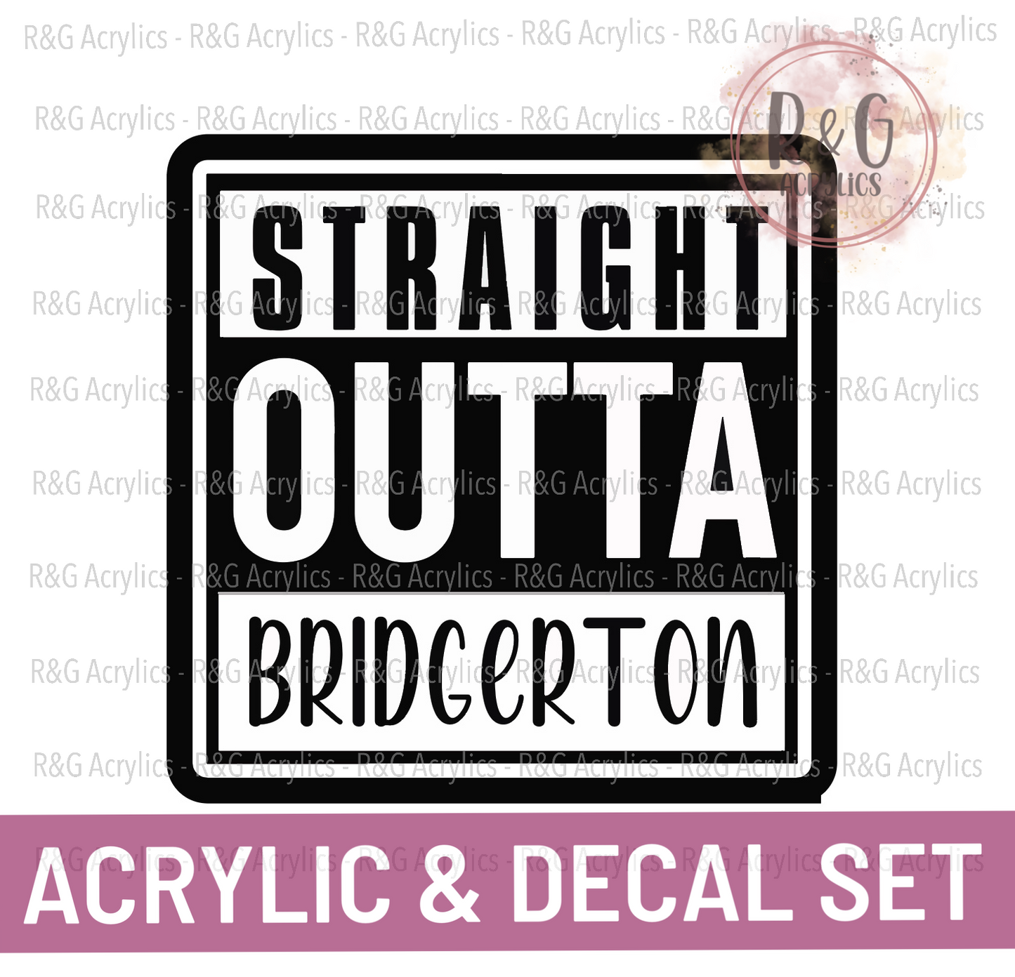 Straight Outta Bridgerton - Acrylic & Decal COMBO