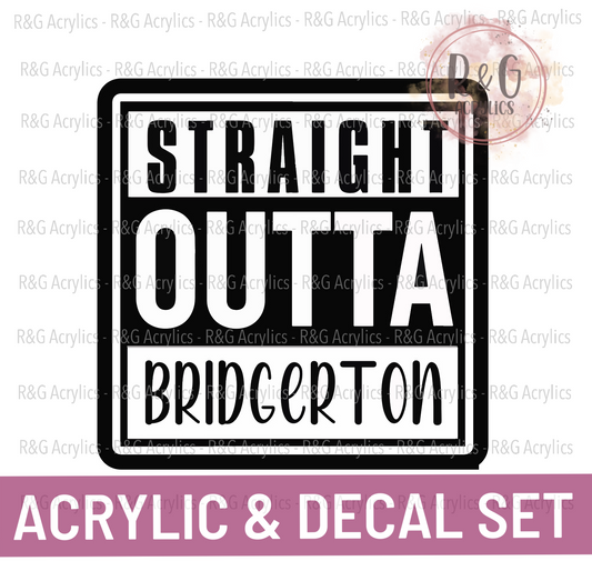 Straight Outta Bridgerton | Acrylic Blank & Vinyl Decal COMBO
