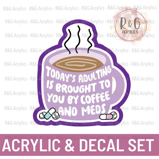Today's Adulting Is Brought To You By Coffee and Meds | Acrylic Blank & Vinyl Decal COMBO