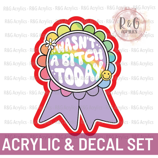 Wasn't A Bitch Today Ribbon | Acrylic Blank & Vinyl Decal COMBO