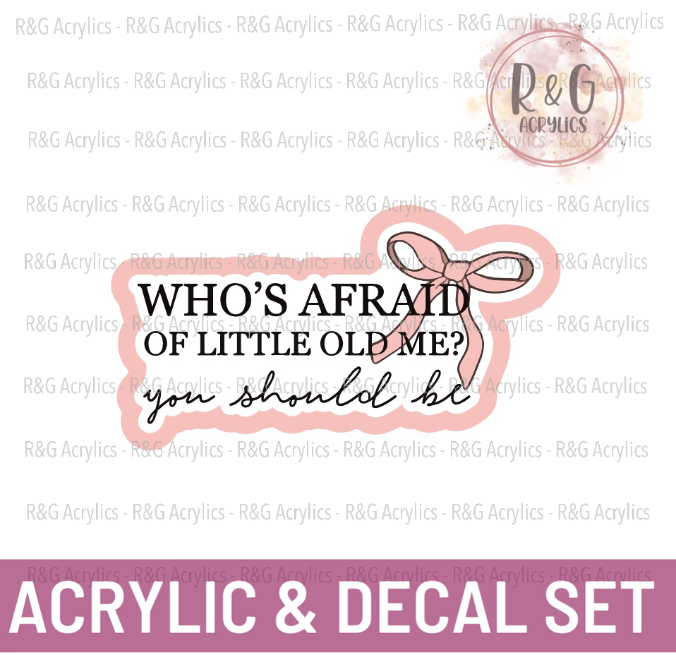 Who's Afraid Of Little Old Me?  | Acrylic Blank & Vinyl Decal COMBO