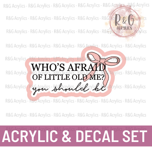 Who's Afraid Of Little Old Me?  | Acrylic Blank & Vinyl Decal COMBO