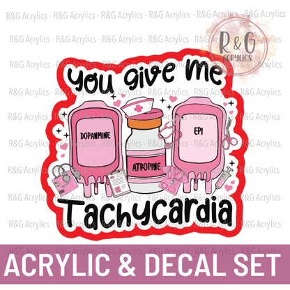 You Give Me Tachycardia - Acrylic & Decal COMBO