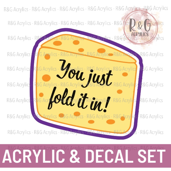 You just Fold It In - Acrylic & Decal COMBO